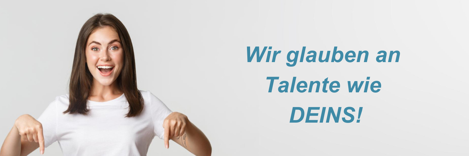 We believe in talents like Yours Wir glauben an Talente wie DEINS